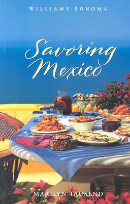 Savoring Mexico: Recipes and Reflections on Mexican Cooking