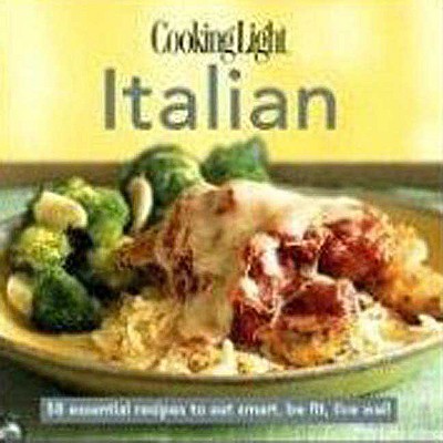 CookingLight Italian: 60 Essential Recipes to Eat Smart, Be Fit, Live Well