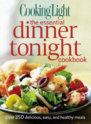 Cooking Light the Essential Dinner Tonight Cookbook