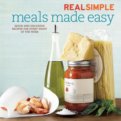 Real Simple Meals Made Easy: Quick and Delicious Recipes for Every Night of the Week Schettler, Renee and Williams, Anna