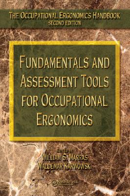 Fundamentals and Assessment Tools for Occupational Ergonomics (The Occupational Ergonomics Handbook, Second Edition)