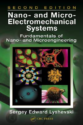 Nano- and Micro-Electromechanical Systems: Fundamentals of Nano- and Microengineering, Second Edition (NANO- AND MICROSCIENCE, ENGINEERING, TECHNOLOGY, AND MEDICINE SERIES, 8)