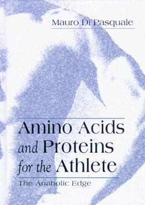 Image for Amino Acids and Proteins for the Athlete: The Anabolic Edge (Nutrition in Exercise & Sport) Amino Acids and Proteins for the Athlete: The Anabolic Edge (Nutrition in Exercise & Sport)