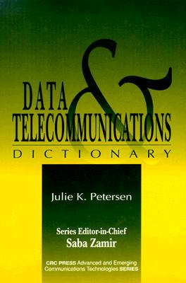 Data & Telecommunications Dictionary [The CRC Press Advanced and Emerging Communications Technologies Series]