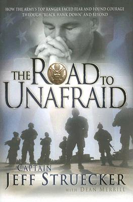 Image for The Road to Unafraid: How the Army's Top Ranger Faced Fear and Found Courage through