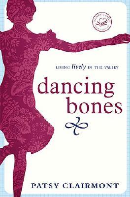 Dancing Bones: Living Lively in the Valley (Women of Faith (Zondervan))