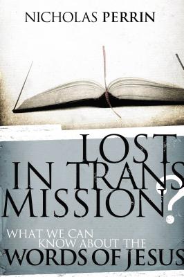 Lost in Transmission: What We Can Know About the Words of Jesus