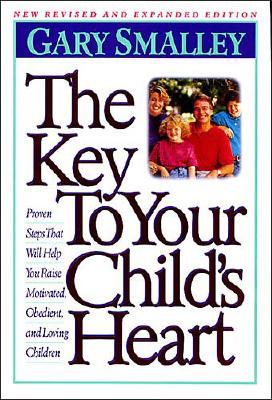 Image for The Key to Your Child's Heart: Proven Steps That Will Help You Raise Motivated, Obedient, and Loving Children