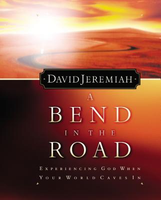 A Bend In The Road Finding God When Your World Caves In
