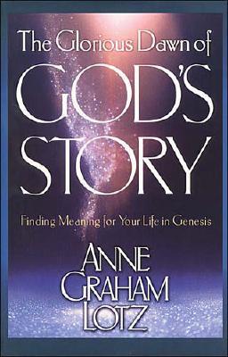The Glorious Dawn of God's Story: Finding Meaning for Your Life in Genesis