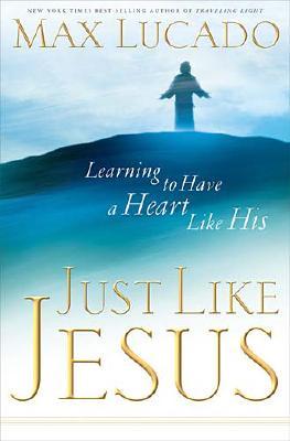 Image for Just Like Jesus: Learning to Have a Heart Like His Just Like Jesus: Learning to Have a Heart Like His