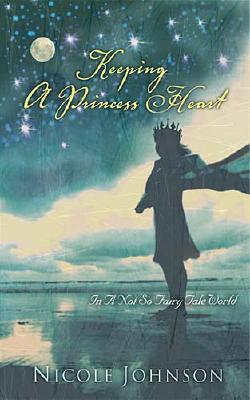 Keeping a Princess Heart: In a Not So Fairy Tale World