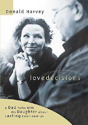 Lovedecisions: A Father Talks With His Daughter About Lasting Relationships