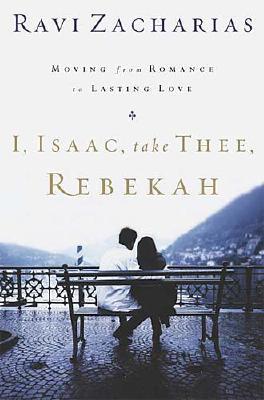 I, Isaac, Take Thee, Rebekah: Moving from Romance to Lasting Love