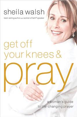 Get Off Your Knees & Pray Walsh, Sheila