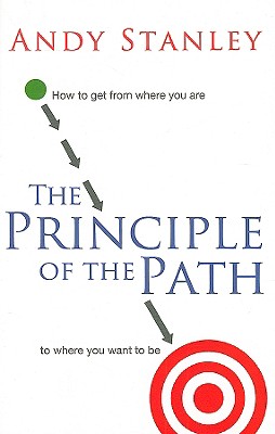 The Principle of the Path: How to Get from Where You Are to Where You Want to Be