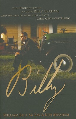 Billy: The Untold Story of a Young Billy Graham and the Test of Faith That Almost Changed Everything