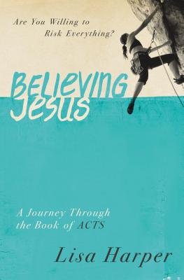 Image for Believing Jesus: Are You Willing to Risk Everything? A Journey Through the Book of Acts