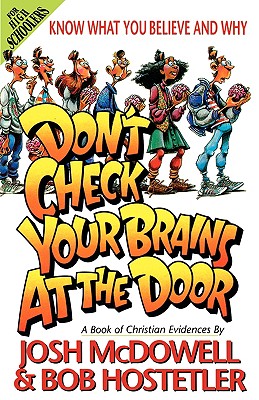 Don't Check Your Brains at the Door: A Book of Christian Evidences (Know What You Believe and Why)