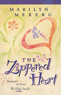 The Zippered Heart: Healing for the Secrets We Hide Inside