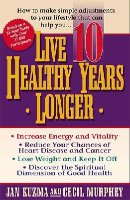 Live 10 Healthy Years Longer: How to Make Simple Adjustments to Your Lifstyle That Can Help You.