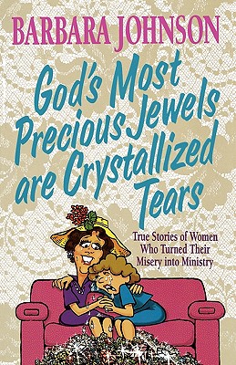 Image for God's Most Precious Jewels Are Crystallized Tears God's Most Precious Jewels Are Crystallized Tears