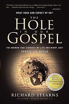 The Hole in Our Gospel What Does God Expect of Us The Answer That Changed My Life and Might Just Change the World