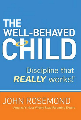 The Well-Behaved Child: Discipline That Really Works!