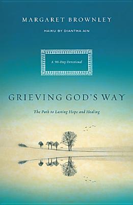 Grieving God's Way: The Path to Lasting Hope and Healing
