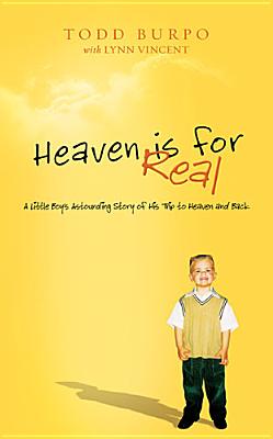 Heaven is for Real: A Little Boy's Astounding Story of His Trip to Heaven and Back, Deluxe Edition [Hardcover] Todd Burpo