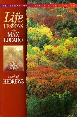Book Of Hebrews (Life Lessons with Max Lucado)
