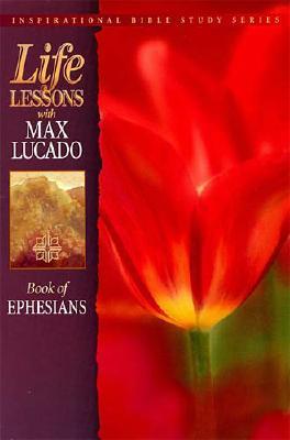Life Lessons: Book of Ephesians (Inspirational Bible Study; Life Lessons with Max Lucado)