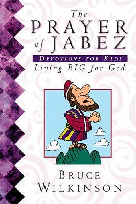 Image for The Prayer Of Jabez Devotions For Kids Living Big For God The Prayer Of Jabez Devotions For Kids Living Big For God