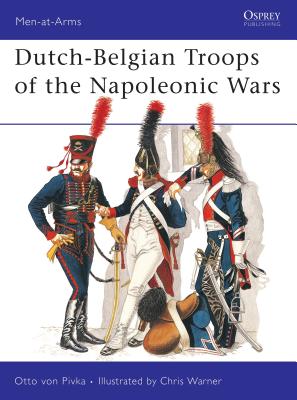 Dutch-Belgian Troops of the Napoleonic Wars. Osprey Man at Arms Series. Not Numbered.