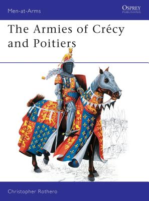 Image for Armies of Crecy and Poitiers (Men-At-Arms Series, No 111) Armies of Crecy and Poitiers (Men-At-Arms Series, No 111)