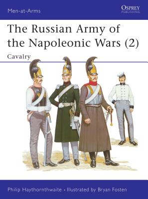 The Russian Army of the Napoleonic Wars (2): Cavalry, 1799-1814 (Osprey MAA 189)