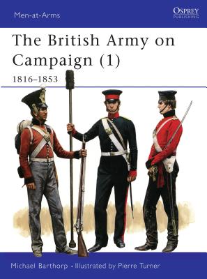 THE BRITISH ARMY ON CAMPAIGN 1816-1902 (1) : 1816-1853 (OSPREY MAA 193)