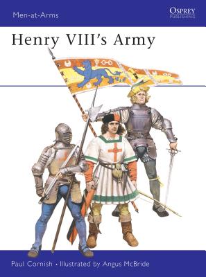 Henry VIII's Army. Osprey Man at Arms Series. #191.