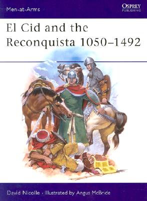 El Cid and the Reconquista 1050-1492 (Men-At-Arms, No 200) (Men-at-Arms, 200)
