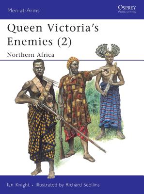 Queen Victoria's Enemies. 2. Northern Africa. Osprey Man at Arms Series. #215.