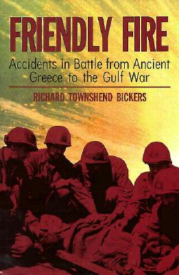 Image for Friendly Fire: Accidents in Battle from Ancient Greece to the Gulf War. Friendly Fire: Accidents in Battle from Ancient Greece to the Gulf War.