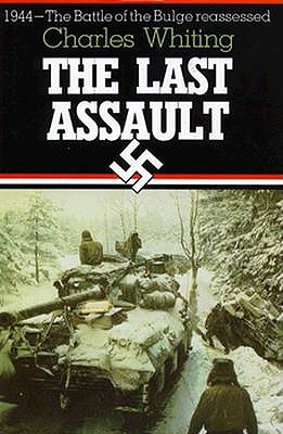 The Last Assault: 1944 - Battle of the Bulge Re-assessed Whiting, Charles