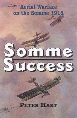 Somme Success: the Royal Flying Corps and the Battle of the Somme, 1916.