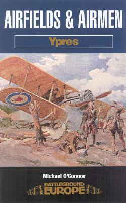 Airfields and Airmen: Ypres (Battleground Europe)