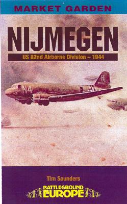 Nijmegen: Grave and Groesbeek US 82nd Airborne and Guards Armoured Division. Market Garden. Battleground Europe.