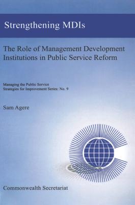 Strengthening Management Development Institutions: Enhancing the Involvement of Management Development Institutions in the Public Service Reform . Service: Strategies for Improvement Series)