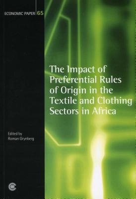 The Impact of Preferential Rules of Origin in the Textile and Clothing Sectors in Africa: Economic Paper 65