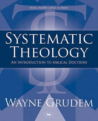 Systematic Theology : An Introduction to Biblical Doctrine