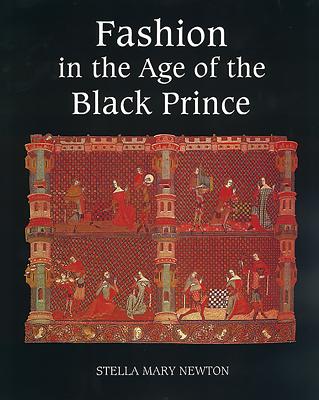 Fashion in the Age of the Black Prince A Study of the Years 1340-1365