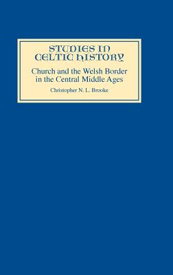 The Church and the Welsh Border in the Central Middle Ages (Studies in Celtic History, 8)